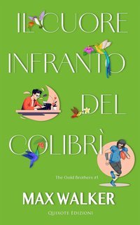 Max Walker - The Gold Brothers Serie Vol. 1. Il cuore infranto del colibrì (2025)