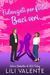 Lili Valente - Fidanzati per finta. Baci veri (2025)