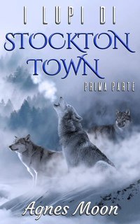 Agnes Moon - I lupi di Stockton Town - Prima parte (2017)