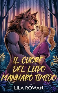 Lila  Rowan - Serie Mostri e Cuori Vol. 1. Il cuore del lupo mannaro timido (2025)