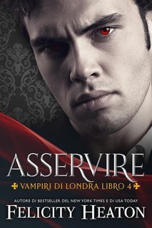Felicity Heaton - Vampiri di Londra Vol. 4. Asservire (2025)