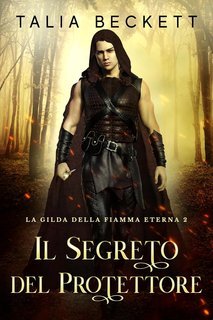 Talia Beckett - La Gilda della Fiamma Eterna Vol. 2. Il Segreto del Protettore (2025)