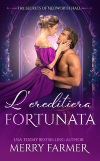 Merry Farmer - I segreti di Nedworth Hall Vol. 4. L'ereditiera fortuna (2025)