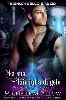 Michelle M. Pillow - Signori dello spazio Vol. 1. La sua fanciulla di gelo. Un romanzo del Mondo Qurilixen (2025)