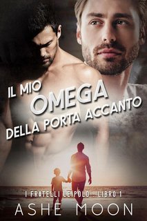 Ashe Moon - I Fratelli Leipold Vol. 1. Il Mio Omega della Porta Accanto (2025)