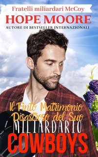 Hope Moore - Fratelli miliardari McCoy Vol. 2. Il Finto Matrimonio Disastroso del suo Cowboy Miliardario (2025)