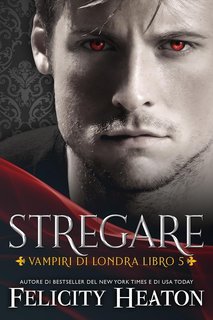 Felicity Heaton - Vampiri di Londra Vol. 5. Stregare (2025)