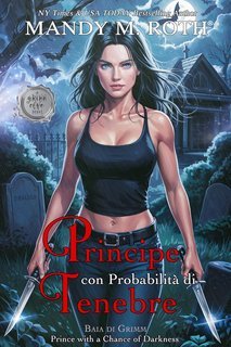 Mandy M. Roth - Baia di Grimm Vol. 7. Principe con Probabilità di Tenebre (2025)