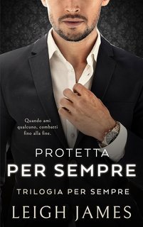 Leigh James - Trilogia per sempre Vol. 3. Protetta per Sempre (2025)