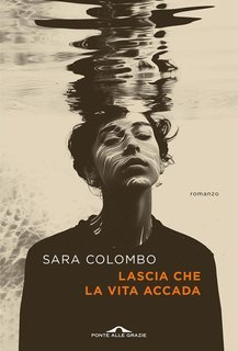 Sara Colombo – Lascia che la vita accada (2025)