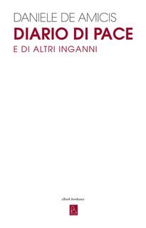 Daniele De Amicis - Diario di pace e di altri inganni (2025)