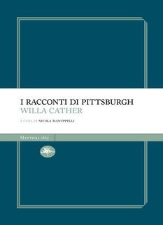 Willa Sibert Cather - I racconti di Pittsburgh (2025)