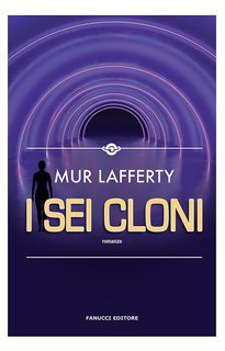 Mur Lafferty - I sei cloni (2019)