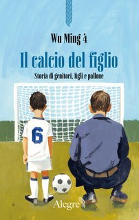 Wu Ming 4 - Il calcio del figlio (2025)