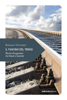 Romano Vecchiet - Il fascino del treno (2024)