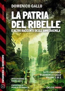Domenico Gallo - La patria del ribelle e altri racconti degli anni duemila.  (2025)