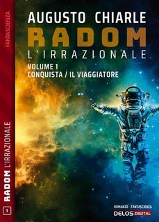 Augusto Chiarle - Radom L'Irrazionale Vol. 1. Conquista. Il viaggiatore (2022)