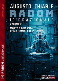 Augusto Chiarle - Radom L'Irrazionale Vol. 2. Morte e rinascita. Homo homini lupus (2022)