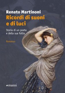 Renato Martinoni - Ricordi di suoni e di luci. Storia di un poeta e della sua follia (2025)
