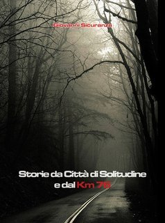 Giovanni Sicuranza - Storie da Città di Solitudine e dal km 76 (2011)