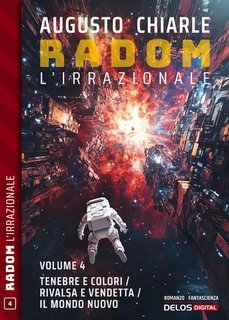 Augusto Chiarle - Radom L'Irrazionale Vol. 4.Tenebre e colori. Rivalsa e vendetta. Il mondo nuovo (2025)