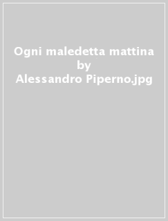 Alessandro Piperno - Ogni maledetta mattina (2025)Anteprima esclusiva