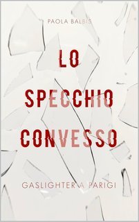 Paola Balbis - Lo specchio convesso. Gaslighter a Parigi (2025)