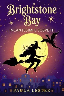 Paula Lester - Misteri di Brightstone Bay Vol. 1. Incantesimi e Sospetti (2025)