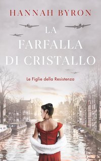 Hannah Byron - Le Figlie della Resistenza Vol. 6. La Farfalla di Cristallo (2025)