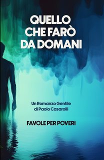 Paolo Casarolli -  Favole per Poveri Vol. 1. Quello che farò da domani (2025)
