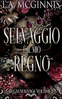 L.A. McGinnis - Regni Malvagi Vol. 1. Selvaggio È Il Mio Regno (2025)