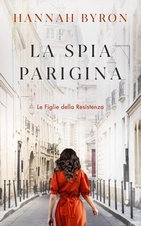 Hannah Byron - Le Figlie della Resistenza Vol. 3. La Spia Parigina (2025)