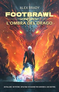 Alex Brady - Footbrawl. L'ombra del drago (2025)