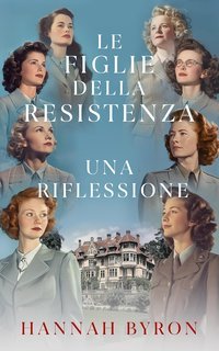 Hannah Byron  - Le Figlie della Resistenza Vol. 8. Una Riflessione, un Legame di Riunione e Coraggio (2025)