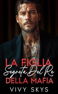 Vivy Skys - I Re spietati della Mafia Vol. 3. La Figlia Segreta Del Re Della Mafia (2025)