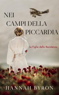Hannah Byron - Le Figlie della Resistenza Vol. 1. Nei Campi Della Piccardia (2025)