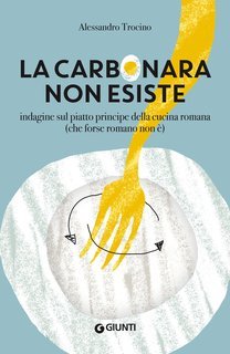 Alessandro Trocino - La carbonara non esiste (2019)