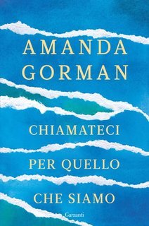 Amanda Gorman - Chiamateci per quello che siamo (2022)