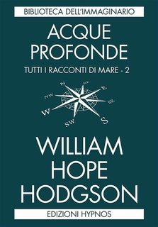 William Hope Hodgson - Tutti i racconti di mare Vol. 2.Acque profonde (2018)
