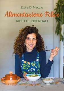 Elvira Di Maccio - Alimentazione felice. Ricette invernali (2025)