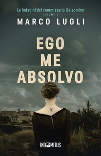 Marco Lugli - Le indagini del commissario Gelsomino Vol. 2. Ego me absolvo (2025)