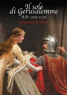 Giovanna Barbieri - Il sole di Gerusalemme. A.D. 1165-1170 (2016)