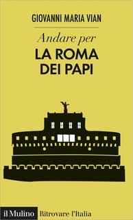 Giovanni Maria Vian - Andare per la Roma dei papi (2020)