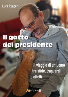 Luca Ruggieri - Il gatto del presidente. Il viaggio di un uomo tra sfide, traguardi e affetti (2025)