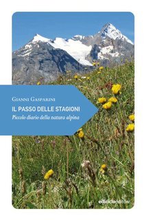 Gianni Gasparini - Il passo delle stagioni. Piccolo diario della natura alpina (2025)