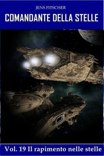 Jens Fitscher - COMANDANTE DELLA STELLE Vol. 19.Il rapimento nelle stelle (2025)