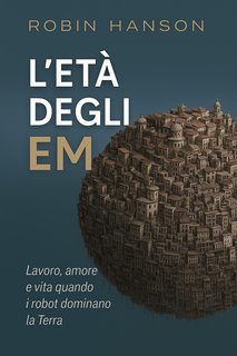 Robin Hanson - L’Era degli Em (2025)