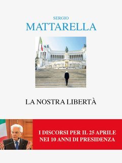 Sergio Mattarella - La nostra libertà (2025)