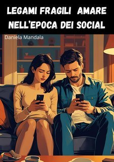 Daniela Mandala - Legami Fragili. Amare nell’epoca dei social (2025)