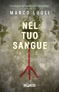 Marco Lugli - Le indagini del commissario Gelsomino Vol. 1. Nel tuo sangue (2025)